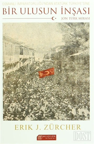Osmanlı İmparatorluğu'ndan Atatürk Türkiye'sine Bir Ulusun İnşası: Jön Türk Mirası